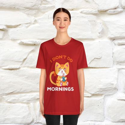 ''I Don't Do Mornings''  Cat T-shirt for Men and Women 100% Cotton*