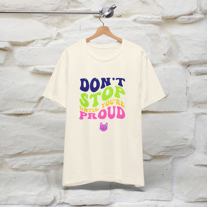 ''Don't Stop Until You're Proud'' T-shirt for Women 100% Cotton* - Nunu&Miao Studio