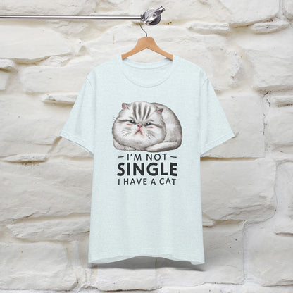 I’m Not Single, I Have a Cat | Funny Cat Shirt for Men & Women | 100% Cotton*