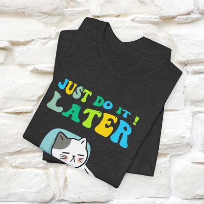 Just Do It Later Cat T-Shirt for Men & Women | 100% Cotton* Funny & Relaxed Tee