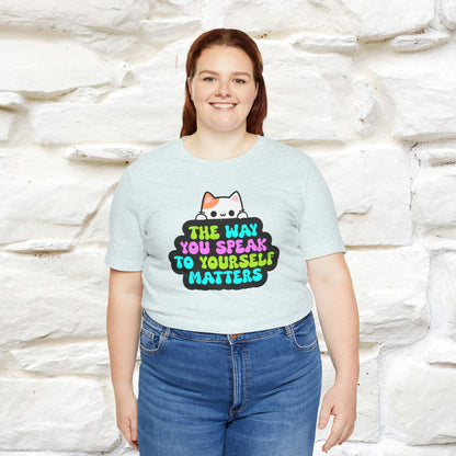 "The Way You Speak To Yourself Matters" T-shirt for Men & Women | 100% Cotton*