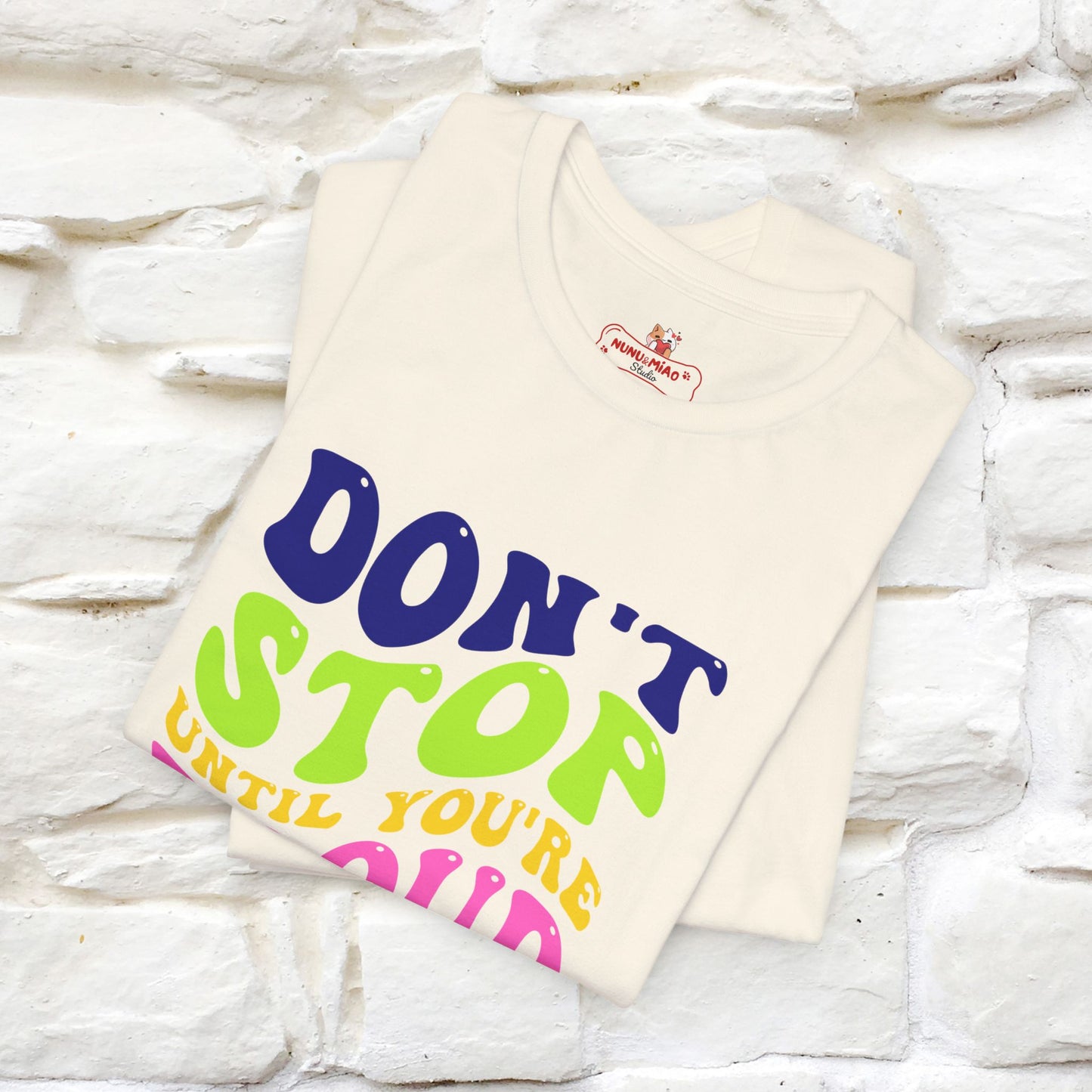 "Don't Stop Until You're Proud" T-shirt for Men & Women | 100% Cotton*