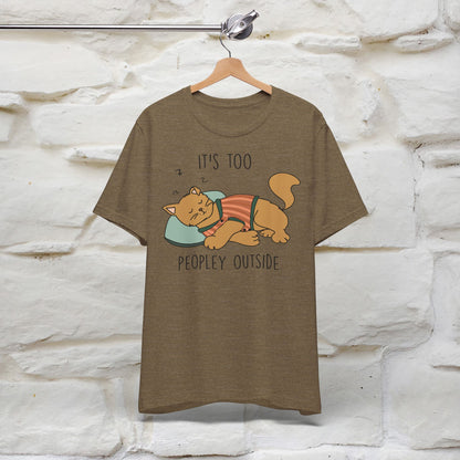 It’s Too Peopley Outside Cat T-Shirt for Men & Women | 100% Cotton* Funny Tee