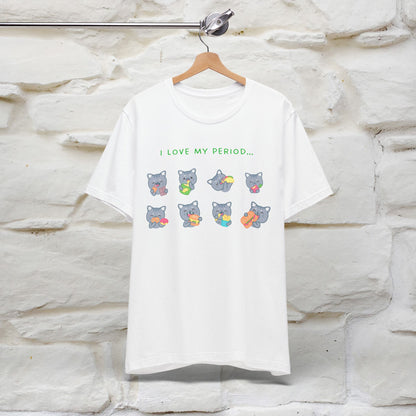 "I Love My Period" Funny Cat T-shirt for Women | 100% Cotton* 🐾 | Empowering & Humorous