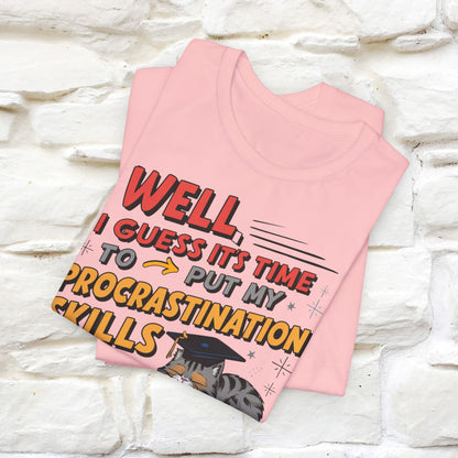 "Well I Guess It's Time To Put My Procrastination Skills To The Real Test" Funny Cat Graduation T-Shirt for Men & Women | 100% Cotton*