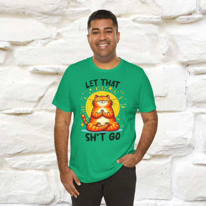 "Let That Sh*t Go" Cat T-Shirt for Men & Women | 100% Cotton* | Funny Tee 🐾