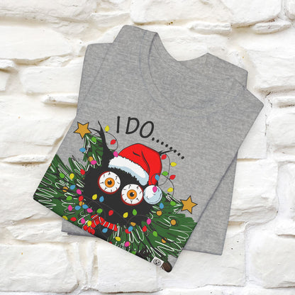 I Do What I Want Funny T-Shirt | Festive Cat Christmas Shirt for Men & Women | 100% Cotton