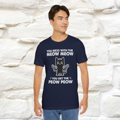 "You Mess With The Meow Meow, You Get The Peow Peow" Cat T-Shirt for Men & Women | 100% Cotton* | Funny Tee 🐾