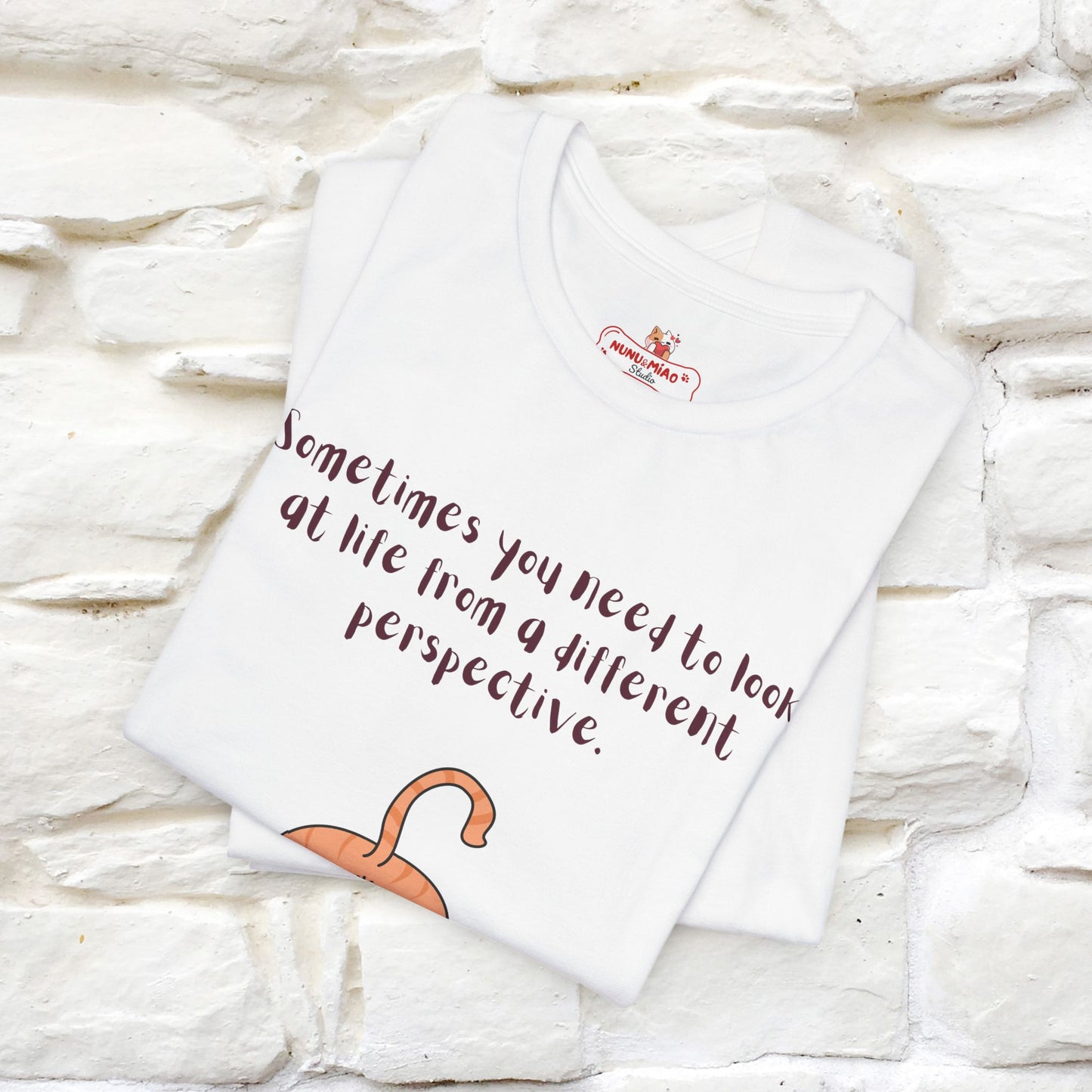 "Sometimes You Need to Look at Life from a Different Perspective" T-Shirt for Men & Women | 100% Cotton*