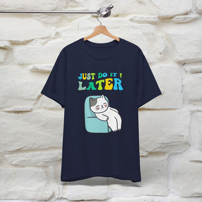 Just Do It Later Cat T-Shirt for Men & Women | 100% Cotton* Funny & Relaxed Tee