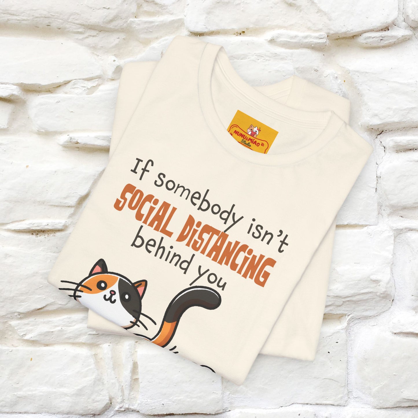 ''If Somebody Isn't Socila Distancing ...'' | Cat T-Shirt  | Nunu&Miao Studio