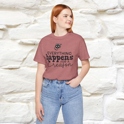 "Everything Happens for a Reason" T-shirt for Men & Women | 100% Cotton*