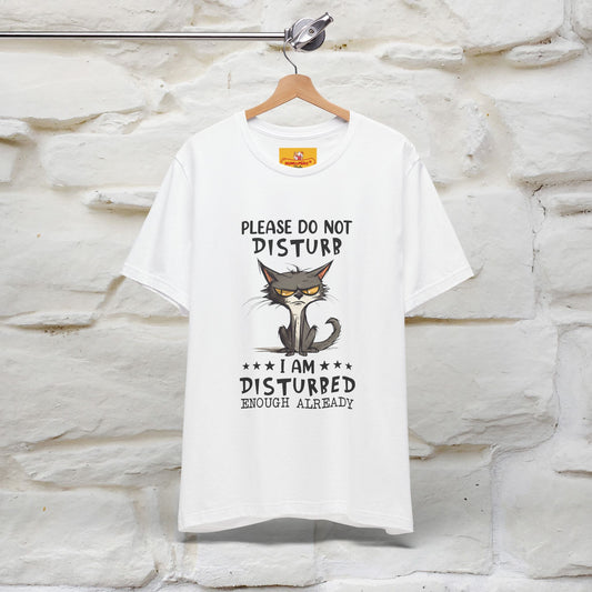 ''Please Do Not Disturb, I’m Already Disturbed Enough''| Cat T-Shirt |Nunu&Miao Studio - Nunu&Miao Studio