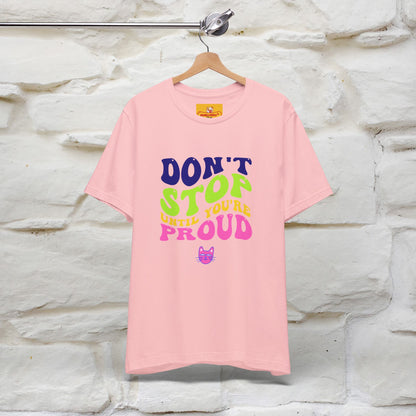 T-shirt "Don't Stop Until You're Proud" per uomo e donna | 100% cotone*