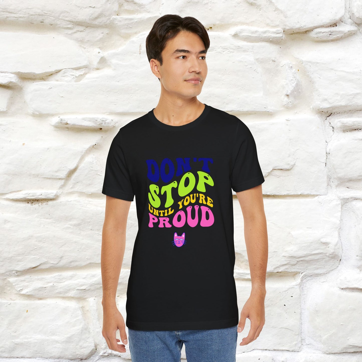 "Don't Stop Until You're Proud" T-shirt for Men & Women | 100% Cotton*