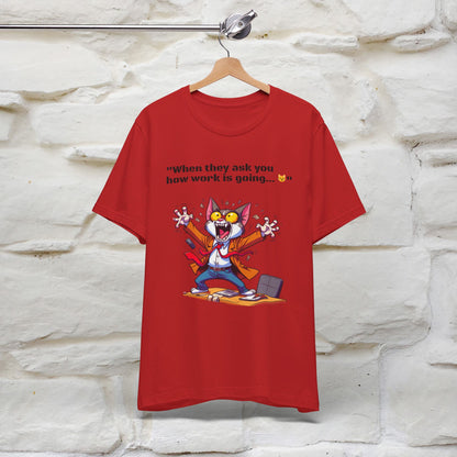 ''When They Ask You How Work Is Going'' T-shirt for Man 100% Cotton* - Nunu&Miao Studio