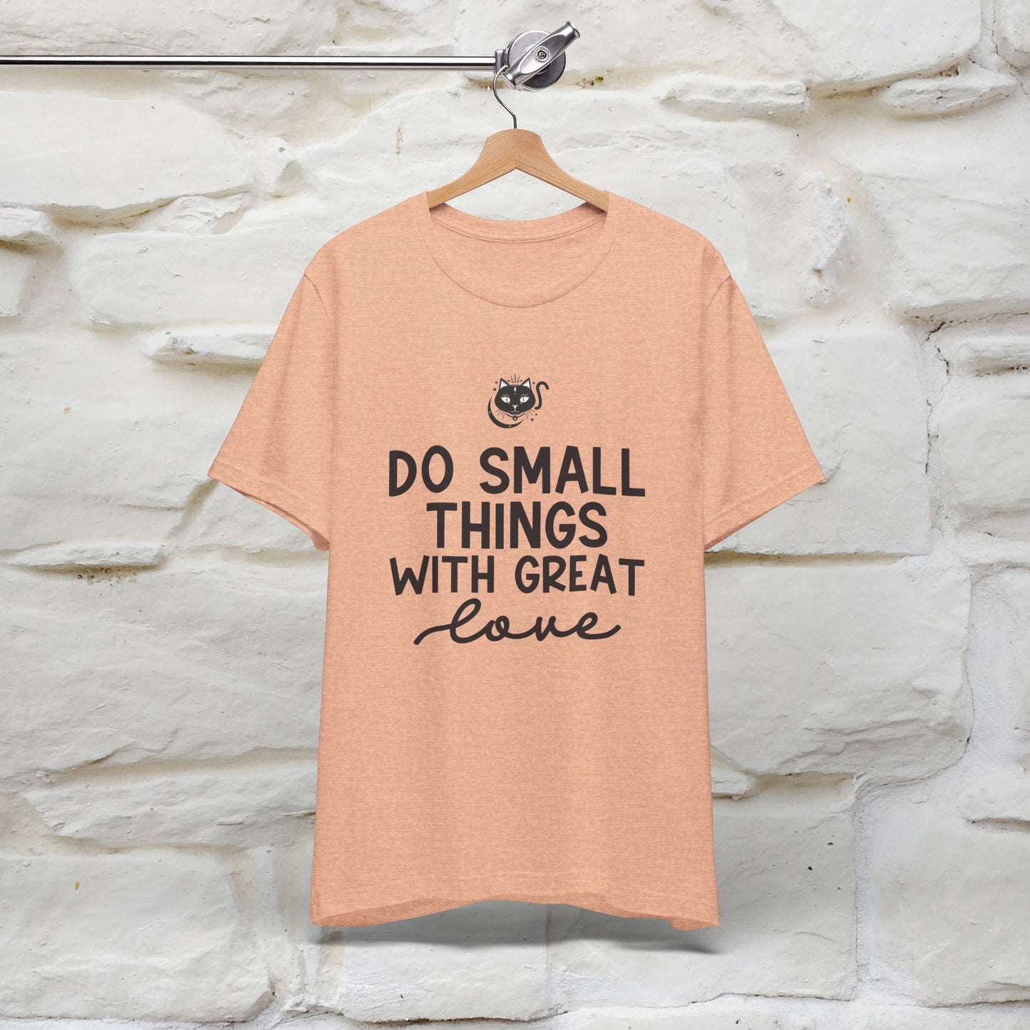 "Do Small Things With Great Love" T-shirt for Men & Women | 100% Cotton*