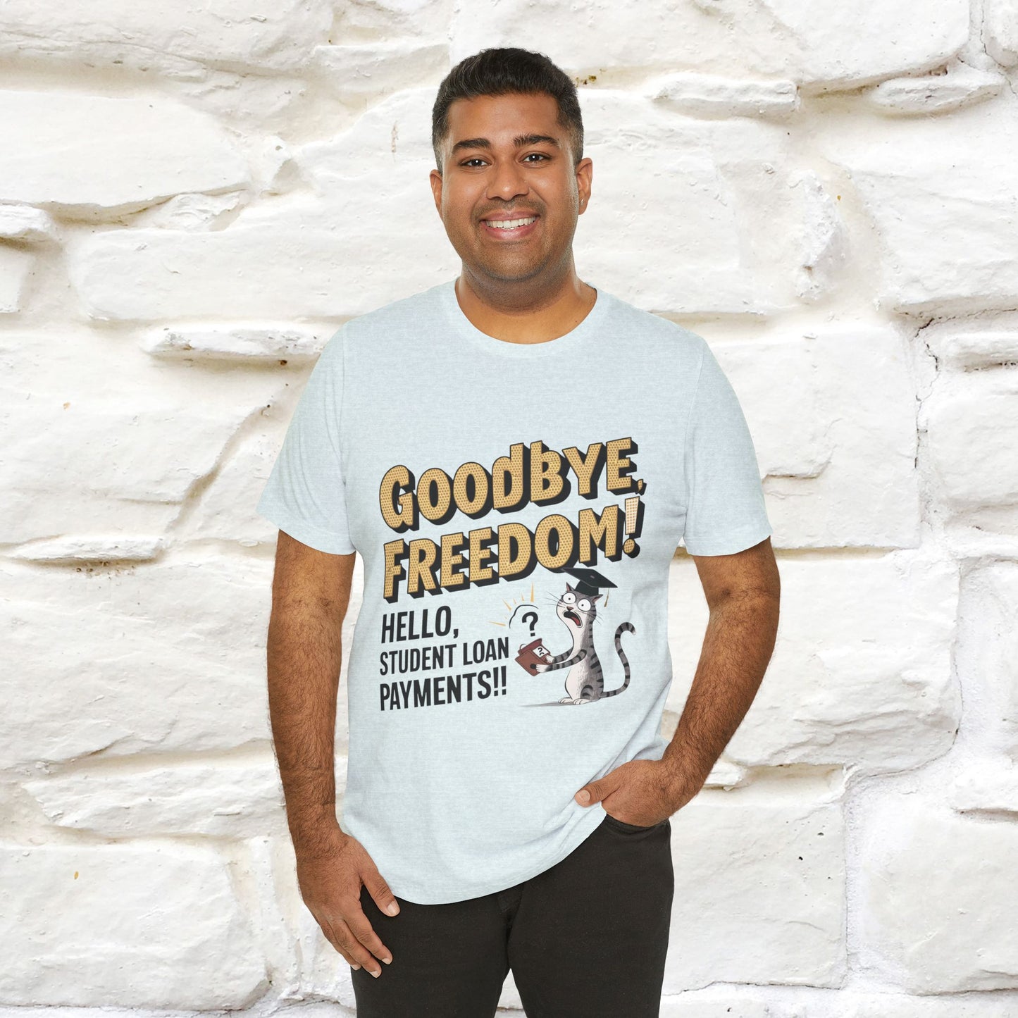 "Goodbye Freedom, Hello Student Loans Payments!!" Funny Cat Graduation T-Shirt for Men & Women | 100% Cotton* | Graduation T-Shirts