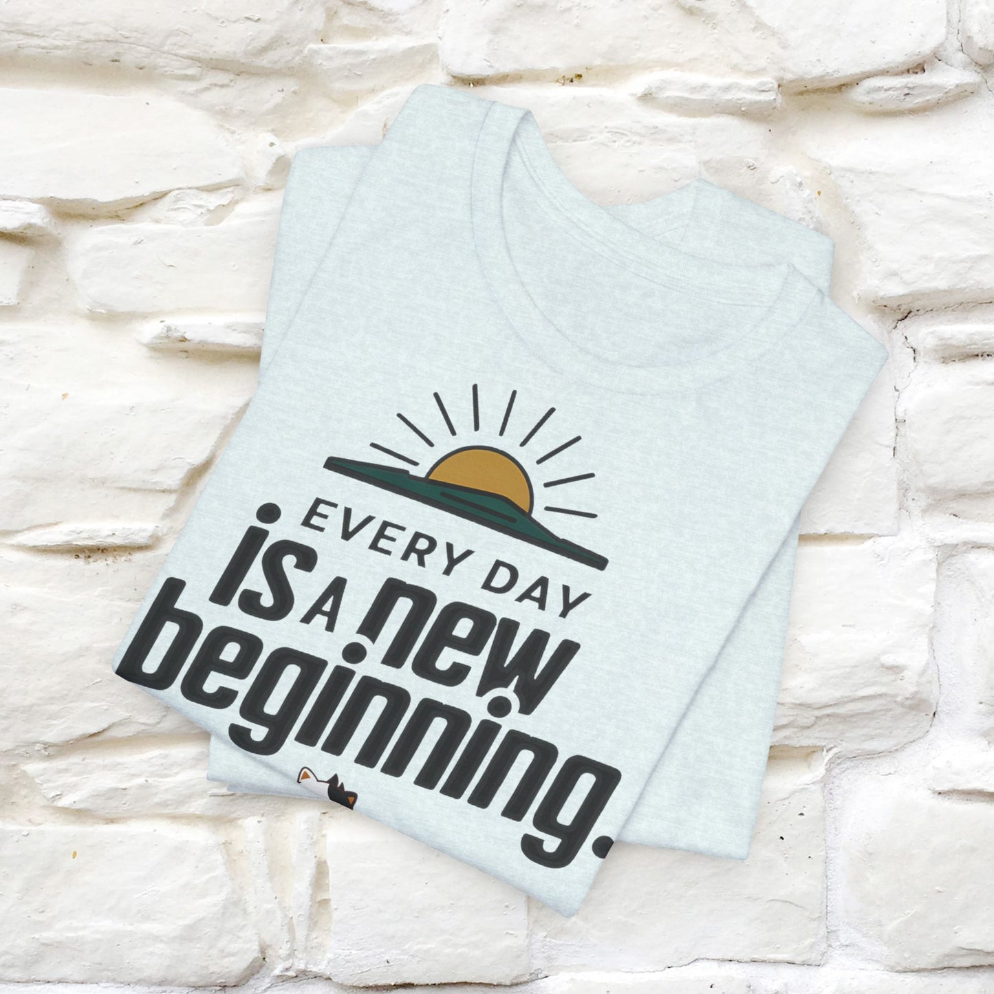 Everyday Is a New Beginning T-Shirt for Men & Women | 100% Cotton* Inspirational Tee