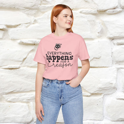 "Everything Happens for a Reason" T-shirt for Men & Women | 100% Cotton*