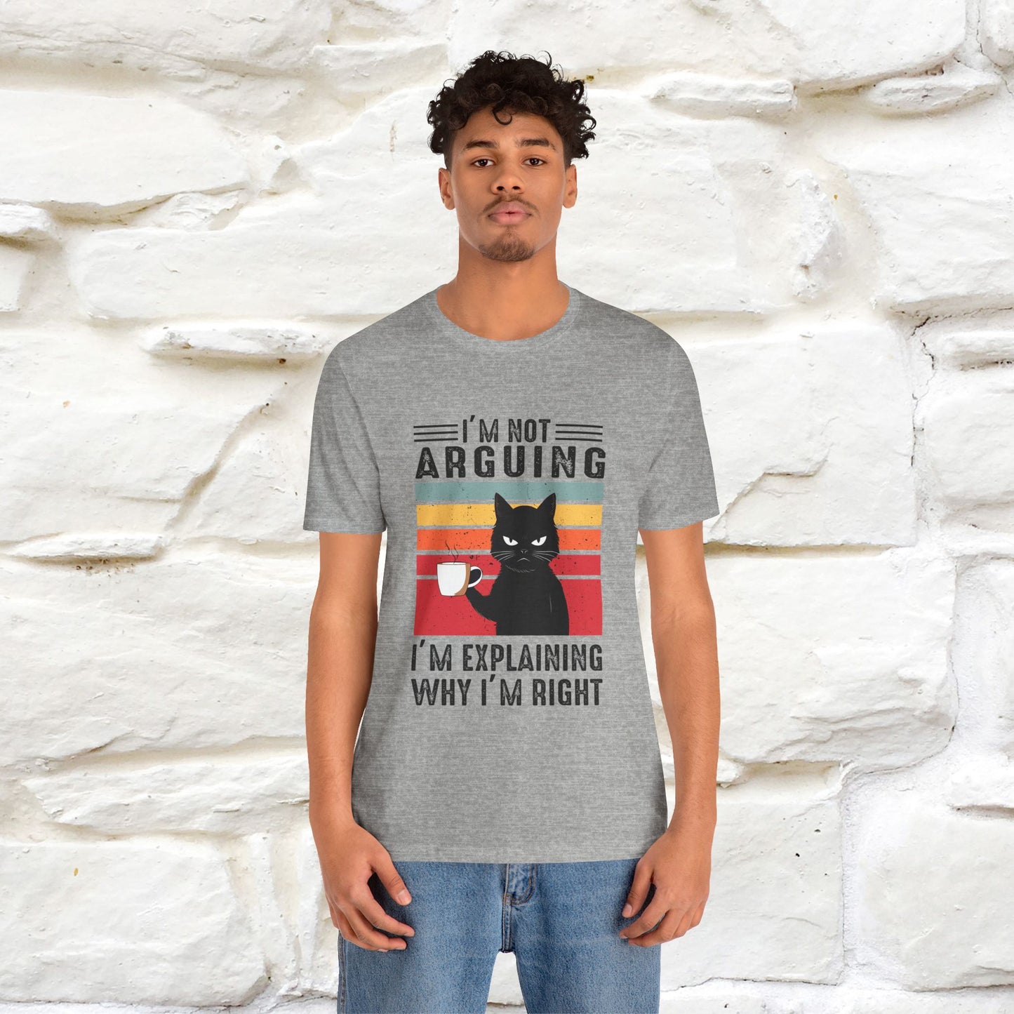 I’m Not Arguing, I’m Explaining Why I’m Right Cat T-Shirt for Men & Women | 100% Cotton* Funny Tee