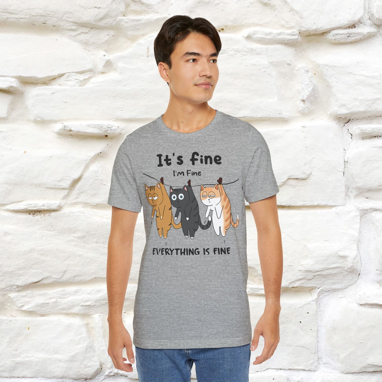 "It's Fine, I Am Fine, Everything Is Fine T-Shirt for Men & Women | 100% Cotton*