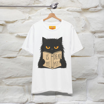 "Is He Dead Yet" |Cat T-Shirt | Nunu&Miao Studio