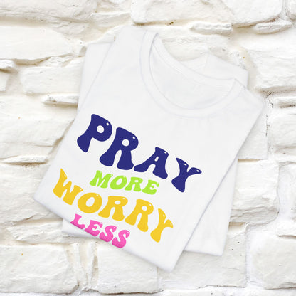 Pray More, Worry Less T-Shirt for Men & Women | 100% Cotton*