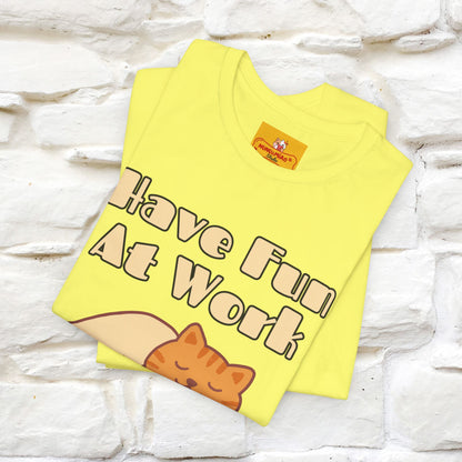 Maglietta con gatto "Have Fun At Work" per uomo e donna | 100% cotone* 🐾