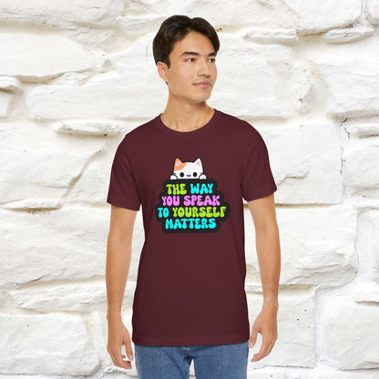 "The Way You Speak To Yourself Matters" T-shirt for Men & Women | 100% Cotton*