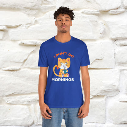 ''I Don't Do Mornings''  Cat T-shirt for Men and Women 100% Cotton*