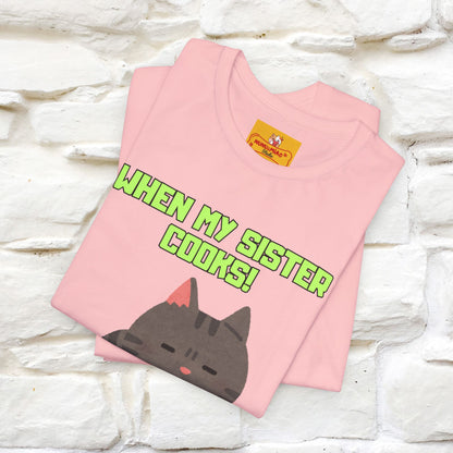 "When My Sister Cooks" Funny Cat  T-shirt |Nunu&Miao Studio