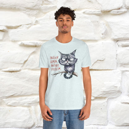 "Another Human, Another Problem" Funny Cat T-Shirt for Men & Women | 100% Cotton* 🐾