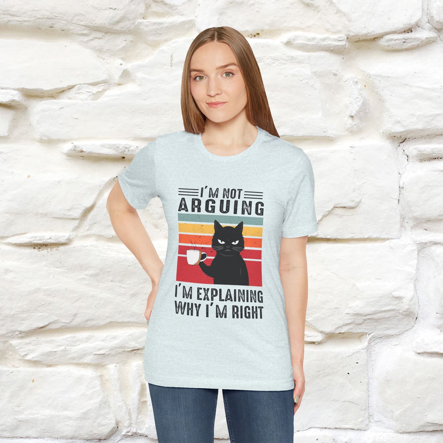 I’m Not Arguing, I’m Explaining Why I’m Right Cat T-Shirt for Men & Women | 100% Cotton* Funny Tee