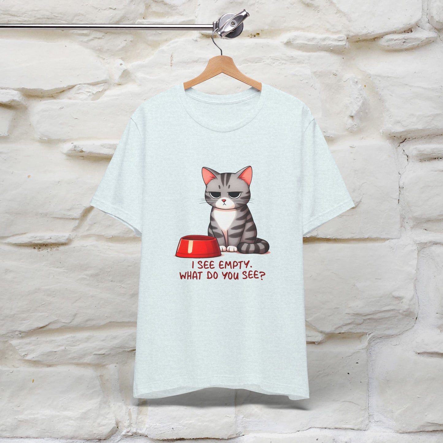 I See Empty, What Do You See? Funny Cat T-Shirt for Men & Women | 100% Cotton*