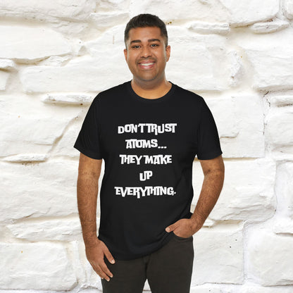 “Don’t trust atoms… they make up everything.” |  Cat T-Shirt | Front & Back Design | Nunu&Miao Studio