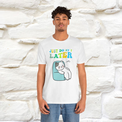 Just Do It Later Cat T-Shirt for Men & Women | 100% Cotton* Funny & Relaxed Tee