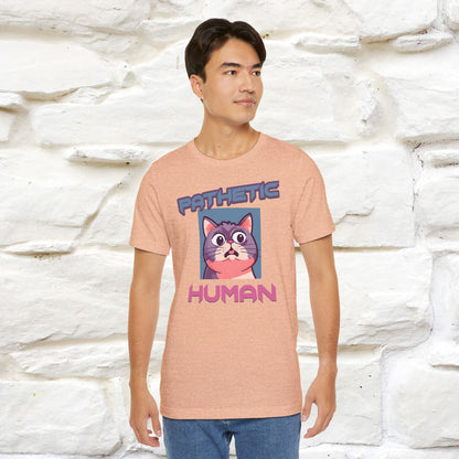 Pathetic Human Cat T-Shirt for Men & Women | 100% Cotton* Funny & Sassy Tee