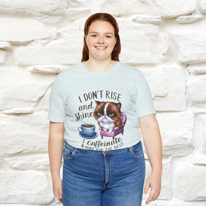I Don’t Rise and Shine, I Caffeinate and Hope for the Best | Funny Shirt for Men & Women | 100% Cotton*