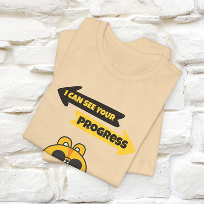 "I Can See Your Progress" T-Shirt for Men & Women | 100% Cotton*