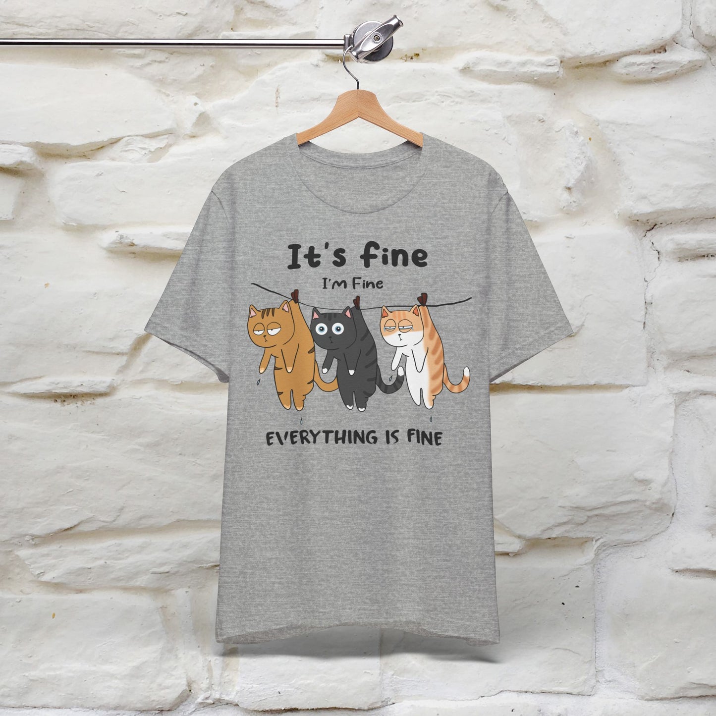 "It's Fine, I Am Fine, Everything Is Fine T-Shirt for Men & Women | 100% Cotton*