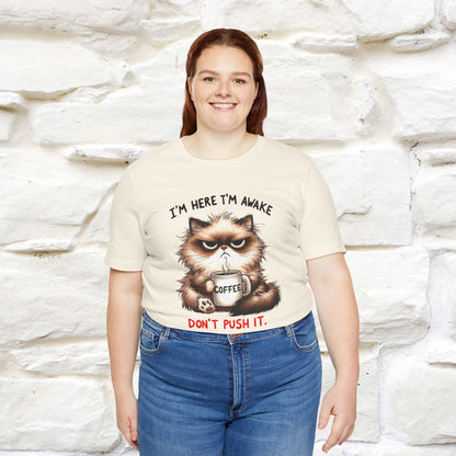 "I'am Here I'am Awake...Don't Push It" |Sarcastic Cat T-Shirt | Nunu&Miao Studio