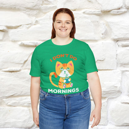 ''I Don't Do Mornings''  Cat T-shirt for Men and Women 100% Cotton*