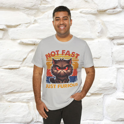 Not Fast, Just Furious |  Sarcastic Cat T-Shirt | Nunu&Miao Studio