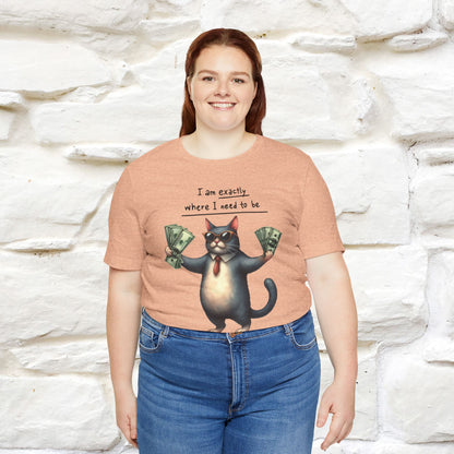 I Am Exactly Where I Need to Be Cat T-Shirt for Men & Women | 100% Cotton* Mindful Tee