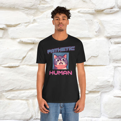 Pathetic Human Cat T-Shirt for Men & Women | 100% Cotton* Funny & Sassy Tee