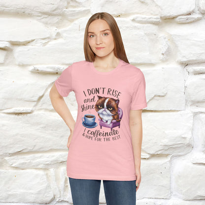 I Don’t Rise and Shine, I Caffeinate and Hope for the Best | Funny Shirt for Men & Women | 100% Cotton*