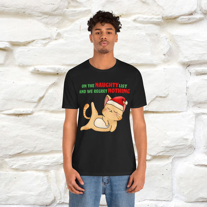 On the Naughty List and We Regret Nothing | Sarcastic Cat Christmas Shirt for Men & Women | 100% Cotton*