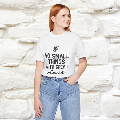 "Do Small Things With Great Love" T-shirt for Men & Women | 100% Cotton*