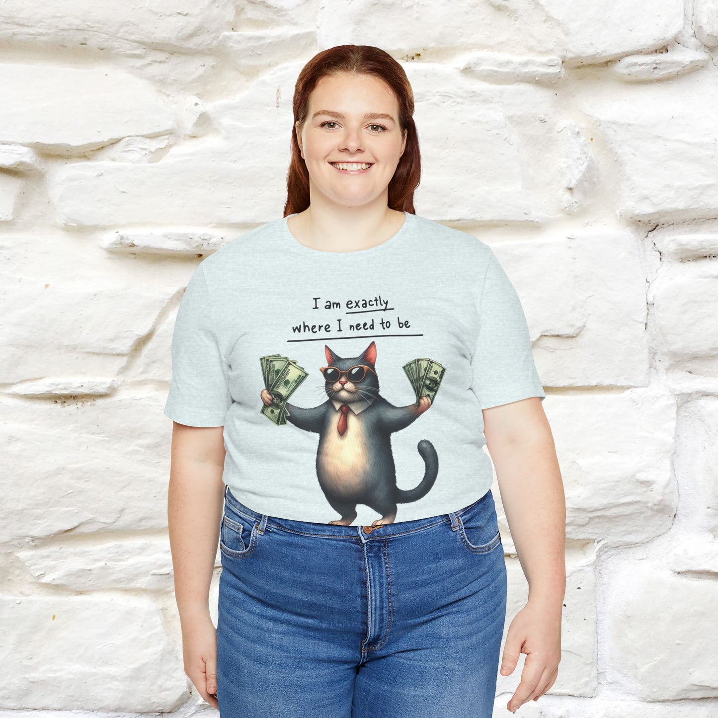 I Am Exactly Where I Need to Be Cat T-Shirt for Men & Women | 100% Cotton* Mindful Tee